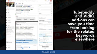 #videoseo at #optimisey by @aleyda from @orainti
Tubebuddy
and VidIQ
add-ons can
save you time
from looking
for the related
keywords
elsewhere
Tubebuddy & VidIQ
 