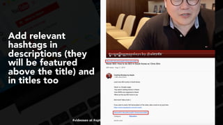 #videoseo at #optimisey by @aleyda from @orainti
Add relevant
hashtags in
descriptions (they
will be featured
above the title) and
in titles too
 