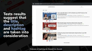 #videoseo at #optimisey by @aleyda from @orainti
Tests results
suggest that
the title,
description
and hashtag
are taken into
consideration
 