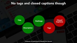 #videoseo at #optimisey by @aleyda from @orainti
Title
Description
Hashtags
Tags
Closed
Captions
No tags and closed captions though
 