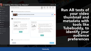 #videoseo at #optimisey by @aleyda from @orainti
Run AB tests of
your video
thumbnail and
metadata with
tools like
Tubebuddy, to
identify your
audience
preferences
Tubebuddy
 
