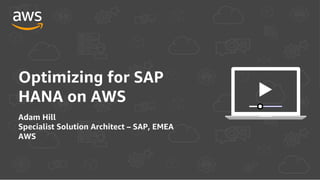 © 2017, Amazon Web Services, Inc. or its Affiliates. All rights reserved.
Optimizing for SAP
HANA on AWS
Adam Hill
Specialist Solution Architect – SAP, EMEA
AWS
 
