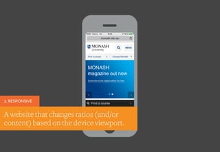 A website that changes ratios (and/or
content) based on the device viewport.
2. RESPONSIVE
 