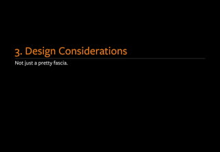 Not just a pretty fascia.
3. Design Considerations
 