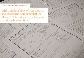 CASE STUDY: MONASH UNIVERSITY
With a student body of over 50,000
and over 8,000 academic staff the
Monash University website has grown
considerably over time.
 