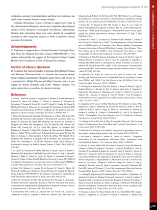EuroIntervention
2021;16:
e
1470-
e
1483
e1481
Optimising physiological endpoints of PCI
ischaemia, coronary revascularisation and long-term outcomes are
much more complex than previously thought.
Coronary physiology is now evolving to support new roles in
the catheterisation laboratory, and its use to optimise physiological
results of PCI should be encouraged. Nevertheless, randomised,
blinded data examining these new roles should be considered
essential to their long-term success as tools to optimise clinical
outcomes for patients.
Acknowledgements
C. Rajkumar is supported by a Clinical Research Training Fellow-
ship from the Medical Research Council (MR/S021108/1). The
authors acknowledge the support of the Imperial College London
British Heart Foundation Centre of Research Excellence.
Conflict of interest statement
R. Al-Lamee has received speaker’s honoraria from Philips Volcano
and Menarini Pharmaceuticals. A. Jeremias has received institu-
tional funding (unrestricted education grant) from, and serves as
a consultant for, Philips Volcano and Abbott Vascular, and is a con-
sultant for Boston Scientific and ACIST Medical Systems. The
other authors have no conflicts of interest to declare.
References
1. Knuuti J, Wijns W, Saraste A, Capodanno D, Barbato E, Funck-Brentano C,
Prescott E, Storey RF, Deaton C, Cuisset T, Agewall S, Dickstein K,
Edvardsen T, Escaned J, Gersh BJ, Svitil P, Gilard M, Hasdai D, Hatala R,
Mahfoud F, Masip J, Muneretto C, Valgimigli M, Achenbach S, Bax JJ; ESC
Scientific Document Group. 2019 ESC Guidelines for the diagnosis and man-
agement of chronic coronary syndromes. Eur Heart J. 2020;41:407-77.
2. Maron DJ, Hochman JS, Reynolds HR, Bangalore S, O’Brien SM, Boden WE,
Chaitman BR, Senior R, López-Sendón J, Alexander KP, Lopes RD, Shaw LJ,
Berger JS, Newman JD, Sidhu MS, Goodman SG, Ruzyllo W, Gosselin G,
Maggioni AP, White HD, Bhargava B, Min JK, Mancini GBJ, Berman DS,
Picard MH, Kwong RY, Ali ZA, Mark DB, Spertus JA, Krishnan MN,
Elghamaz A, Moorthy N, Hueb WA, Demkow M, Mavromatis K, Bockeria O,
Peteiro J, Miller TD, Szwed H, Doerr R, Keltai M, Selvanayagam JB, Steg PG,
Held C, Kohsaka S, Mavromichalis S, Kirby R, Jeffries NO, Harrell FE Jr,
Rockhold FW, Broderick S, Ferguson TB Jr, Williams DO, Harrington RA,
Stone GW, Rosenberg Y; ISCHEMIA Research Group. Initial Invasive or
Conservative Strategy for Stable Coronary Disease. N Engl J Med. 2020;382:
1395-407.
3. Al-Lamee R, Thompson D, Dehbi HM, Sen S, Tang K, Davies J, Keeble T,
Mielewczik M, Kaprielian R, Malik IS, Nijjer SS, Petraco R, Cook C, Ahmad Y,
Howard J, Baker C, Sharp A, Gerber R, Talwar S, Assomull R, Mayet J,
Wensel R, Collier D, Shun-Shin M, Thom SA, Davies JE, Francis DP; ORBITA
investigators. Percutaneous coronary intervention in stable angina (ORBITA):
a double-blind, randomised controlled trial. Lancet. 2018;391:31-40.
4. Stone GW, Maehara A, Lansky AJ, de Bruyne B, Cristea E, Mintz GS,
Mehran R, McPherson J, Farhat N, Marso SP, Parise H, Templin B, White R,
Zhang Z, Serruys PW; PROSPECT Investigators. A prospective natural-history
study of coronary atherosclerosis. N Engl J Med. 2011;364:226-35.
5. Bech GJ, De Bruyne B, Pijls NH, de Muinck ED, Hoorntje JC, Escaned J,
Stella PR, Boersma E, Bartunek J, Koolen JJ, Wijns W. Fractional flow reserve
to determine the appropriateness of angioplasty in moderate coronary stenosis:
a randomized trial. Circulation. 2001;103:2928-34.
6. 
Zimmermann FM, Ferrara A, Johnson NP, van Nunen LX, Escaned J,
Albertsson P, Erbel R, Legrand V, Gwon HC, Remkes WS, Stella PR, van
Schaardenburgh P, Bech GJ, De Bruyne B, Pijls NH. Deferral vs. performance
of percutaneous coronary intervention of functionally non-significant coronary
stenosis: 15-year follow-up of the DEFER trial. Eur Heart J. 2015;36:3182-8.
7. Tonino PA, De Bruyne B, Pijls NH, Siebert U, Ikeno F, van’ t Veer M,
Klauss V, Manoharan G, Engstrøm T, Oldroyd KG, Ver Lee PN, MacCarthy PA,
Fearon WF; FAME Study Investigators. Fractional flow reserve versus angio-
graphy for guiding percutaneous coronary intervention. N Engl J Med.
2009;360:213-24.
8. Fearon WF, Nishi T, De Bruyne B, Boothroyd DB, Barbato E, Tonino P,
Jüni P, Pijls NHJ, Hlatky MA; FAME 2 Trial Investigators. Clinical Outcomes
and Cost-Effectiveness of Fractional Flow Reserve-Guided Percutaneous
Coronary Intervention in Patients With Stable Coronary Artery Disease: Three-
Year Follow-Up of the FAME 2 Trial (Fractional Flow Reserve Versus
Angiography for Multivessel Evaluation). Circulation. 2018;137:480-7.
9. De Bruyne B, Pijls NH, Kalesan B, Barbato E, Tonino PA, Piroth Z, Jagic N,
Möbius-Winkler S, Rioufol G, Witt N, Kala P, MacCarthy P, Engström T,
Oldroyd KG, Mavromatis K, Manoharan G, Verlee P, Frobert O, Curzen N,
Johnson JB, Jüni P, Fearon WF; FAME 2 Trial Investigators. Fractional flow
reserve-guided PCI versus medical therapy in stable coronary disease. N Engl
J Med. 2012;367:991-1001.
10. 
Rajkumar CA, Nijjer SS, Cole GD, Al-Lamee R, Francis DP. ‘Faith
Healing’ and ‘Subtraction Anxiety’ in Unblinded Trials of Procedures: Lessons
from DEFER and FAME-2 for End Points in the ISCHEMIA Trial. Circ
Cardiovasc Qual Outcomes. 2018;11:e004665.
11. De Bruyne B, Fearon WF, Pijls NH, Barbato E, Tonino P, Piroth Z, Jagic N,
Mobius-Winckler S, Rioufol G, Witt N, Kala P, MacCarthy P, Engström T,
Oldroyd K, Mavromatis K, Manoharan G, Verlee P, Frobert O, Curzen N,
Johnson JB, Limacher A, Nüesch E, Jüni P; FAME 2 Trial Investigators.
Fractional flow reserve–guided PCI for stable coronary artery disease. N Engl
J Med. 2014;371:1208-17.
12. Xaplanteris P, Fournier S, Pijls NHJ, Fearon WF, Barbato E, Tonino PAL,
Engstrøm T, Kääb S, Dambrink JH, Rioufol G, Toth GG, Piroth Z, Witt N,
Fröbert O, Kala P, Linke A, Jagic N, Mates M, Mavromatis K, Samady H,
Irimpen A, Oldroyd K, Campo G, Rothenbühler M, Jüni P, De Bruyne B;
FAME 2 Investigators. Five-Year Outcomes with PCI Guided by Fractional
Flow Reserve. N Engl J Med. 2018;379:250-9.
13. Götberg M, Cook CM, Sen S, Nijjer S, Escaned J, Davies JE. The Evolving
Future of Instantaneous Wave-Free Ratio and Fractional Flow Reserve. J Am
Coll Cardiol. 2017;70:1379-402.
14. Kleiman NS. Bringing it all together: integration of physiology with ana-
tomy during cardiac catheterization. J Am Coll Cardiol. 2011;58:1219-21.
15. 
De Rosa S, Polimeni A, Petraco R, Davies JE, Indolfi C. Diagnostic
Performance of the Instantaneous Wave-Free Ratio: Comparison With
Fractional Flow Reserve. Circ Cardiovasc Interv. 2018;11:e004613.
16. Davies JE, Sen S, Dehbi HM, Al-Lamee R, Petraco R, Nijjer SS, Bhindi R,
Lehman SJ, Walters D, Sapontis J, Janssens L, Vrints CJ, Khashaba A, Laine M,
Van Belle E, Krackhardt F, Bojara W, Going O, Härle T, Indolfi C, Niccoli G,
Ribichini F, Tanaka N, Yokoi H, Takashima H, Kikuta Y, Erglis A, Vinhas H,
Canas Silva P, Baptista SB, Alghamdi A, Hellig F, Koo BK, Nam CW, Shin ES,
Doh JH, Brugaletta S, Alegria-Barrero E, Meuwissen M, Piek JJ, van Royen N,
Sezer M, Di Mario C, Gerber RT, Malik IS, Sharp ASP, Talwar S, Tang K,
Samady H, Altman J, Seto AH, Singh J, Jeremias A, Matsuo H, Kharbanda RK,
Patel MR, Serruys P, Escaned J. Use of the Instantaneous Wave-free Ratio or
Fractional Flow Reserve in PCI. N Engl J Med. 2017;376:1824-34.
17. Götberg M, Christiansen EH, Gudmundsdottir IJ, Sandhall L, Danielewicz M,
Jakobsen L, Olsson SE, Öhagen P, Olsson H, Omerovic E, Calais F, Lindroos P,
Maeng M, Tödt T, Venetsanos D, James SK, Kåregren A, Nilsson M, Carlsson J,
Hauer D, Jensen J, Karlsson AC, Panayi G, Erlinge D, Fröbert O; iFR-SWEDE-
HEART Investigators. Instantaneous Wave-free Ratio versus Fractional Flow
Reserve to Guide PCI. N Engl J Med. 2017;376:1813-23.
18. Escaned J, Ryan N, Mejía-Rentería H, Cook CM, Dehbi HM, Alegria-
Barrero E, Alghamdi A, Al-Lamee R, Altman J, Ambrosia A, Baptista SB,
 