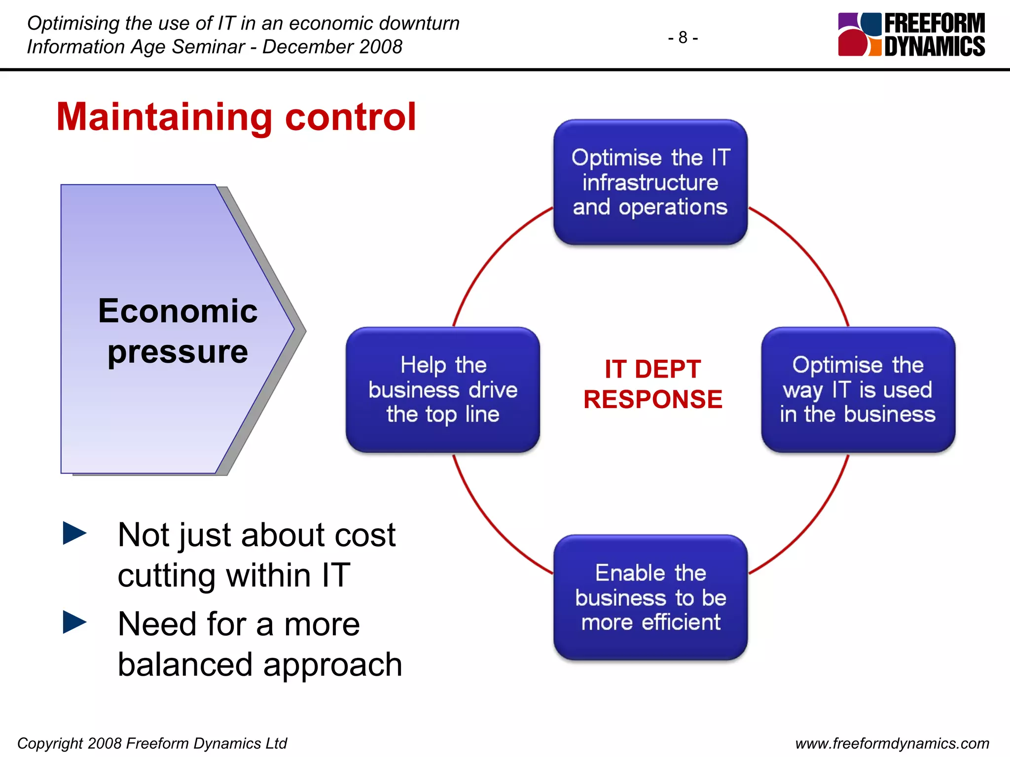 Maintaining control Not just about cost cutting within IT Need for a more balanced approach Economic pressure IT DEPT RESPONSE 