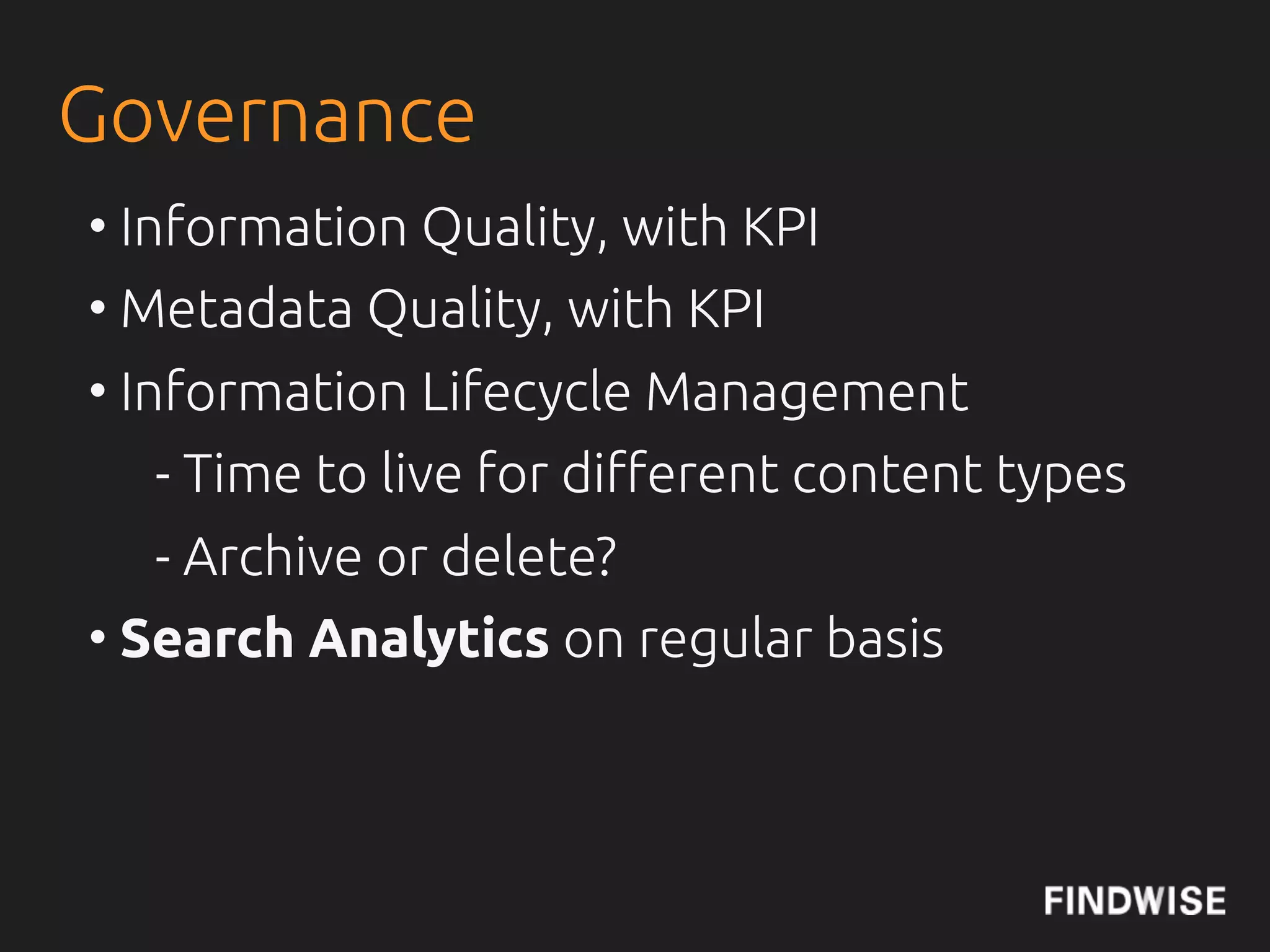Organisation
• Resources!
IntranetFocus: Enterprise Search Team Management
• Work with all Stakeholders = The whole
organisation
•De!ne processes, roles and routines to
govern the solution
• Help publishers get started by creating
processes for better !ndability
• Create easy to use administration interfaces
 