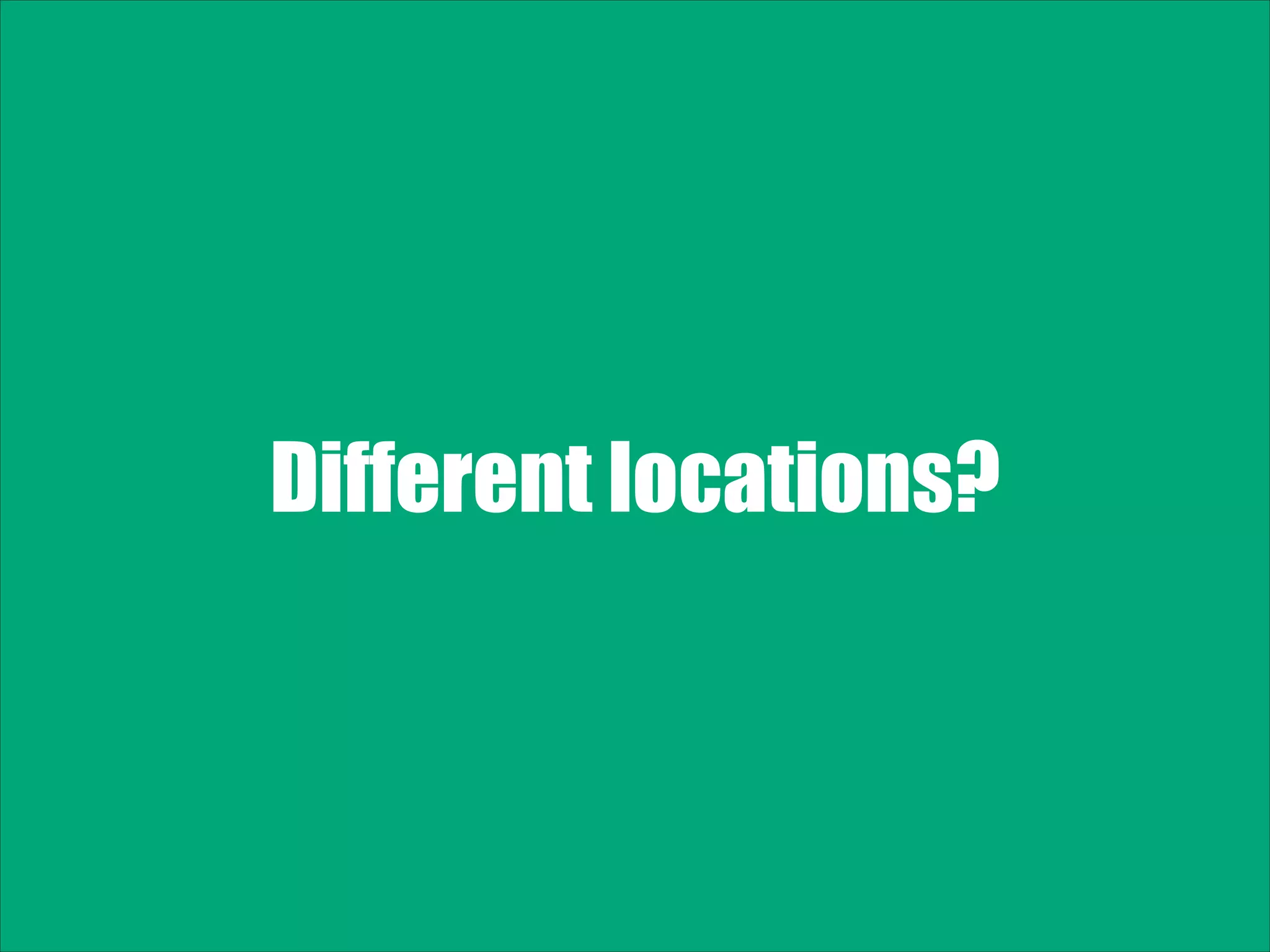 Different locations? 