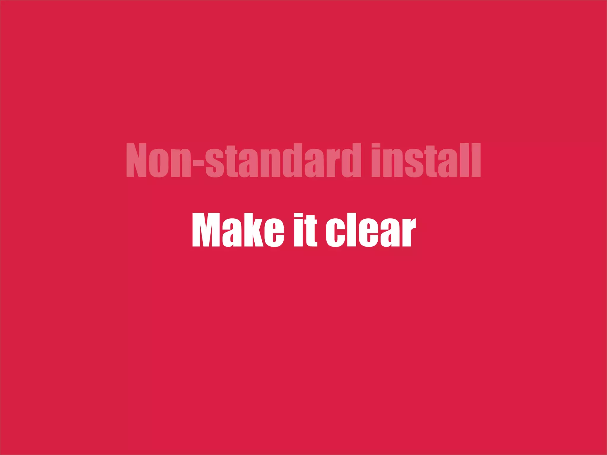 Non-standard install Make it clear 