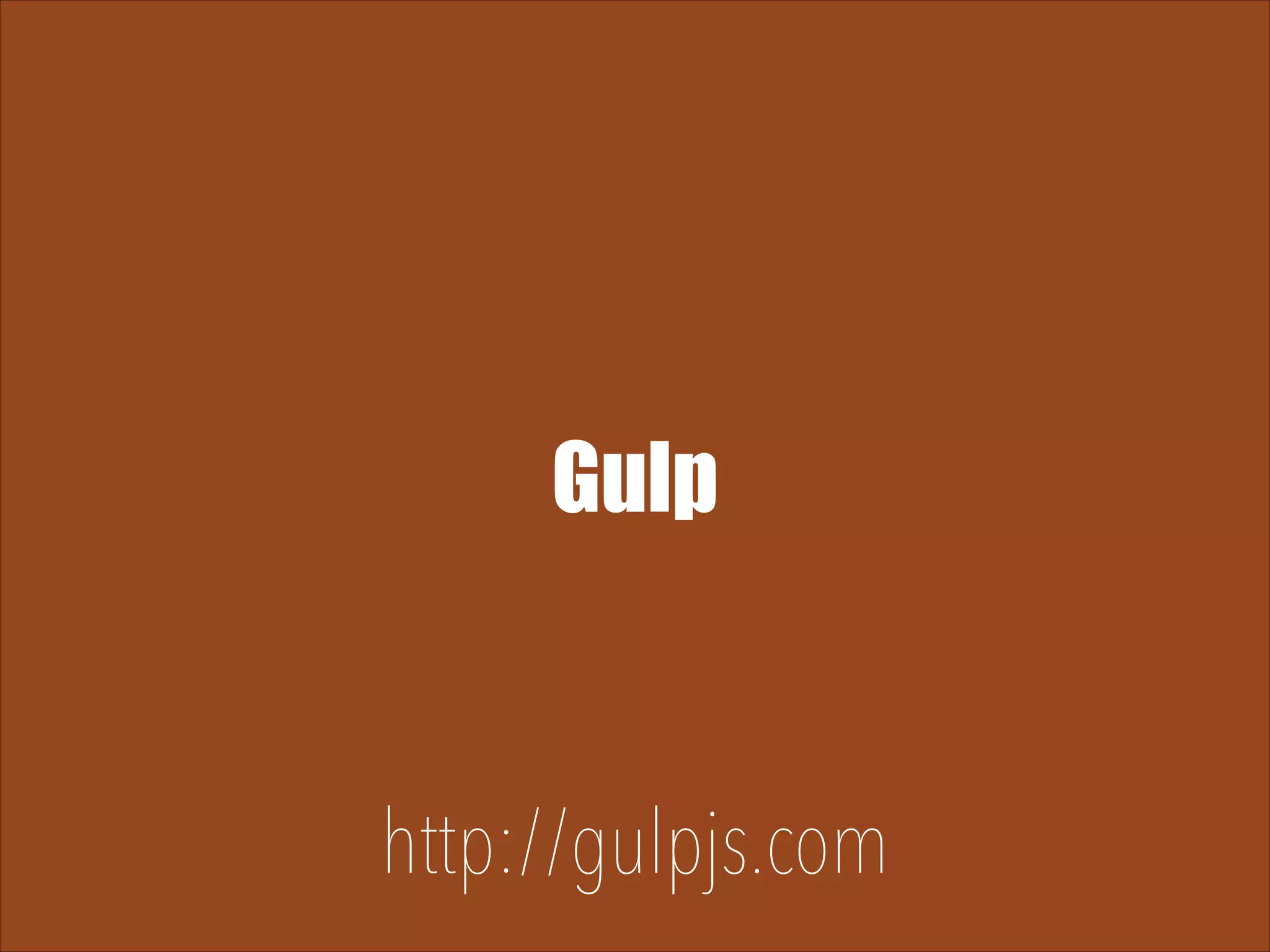 Gulp http://gulpjs.com 