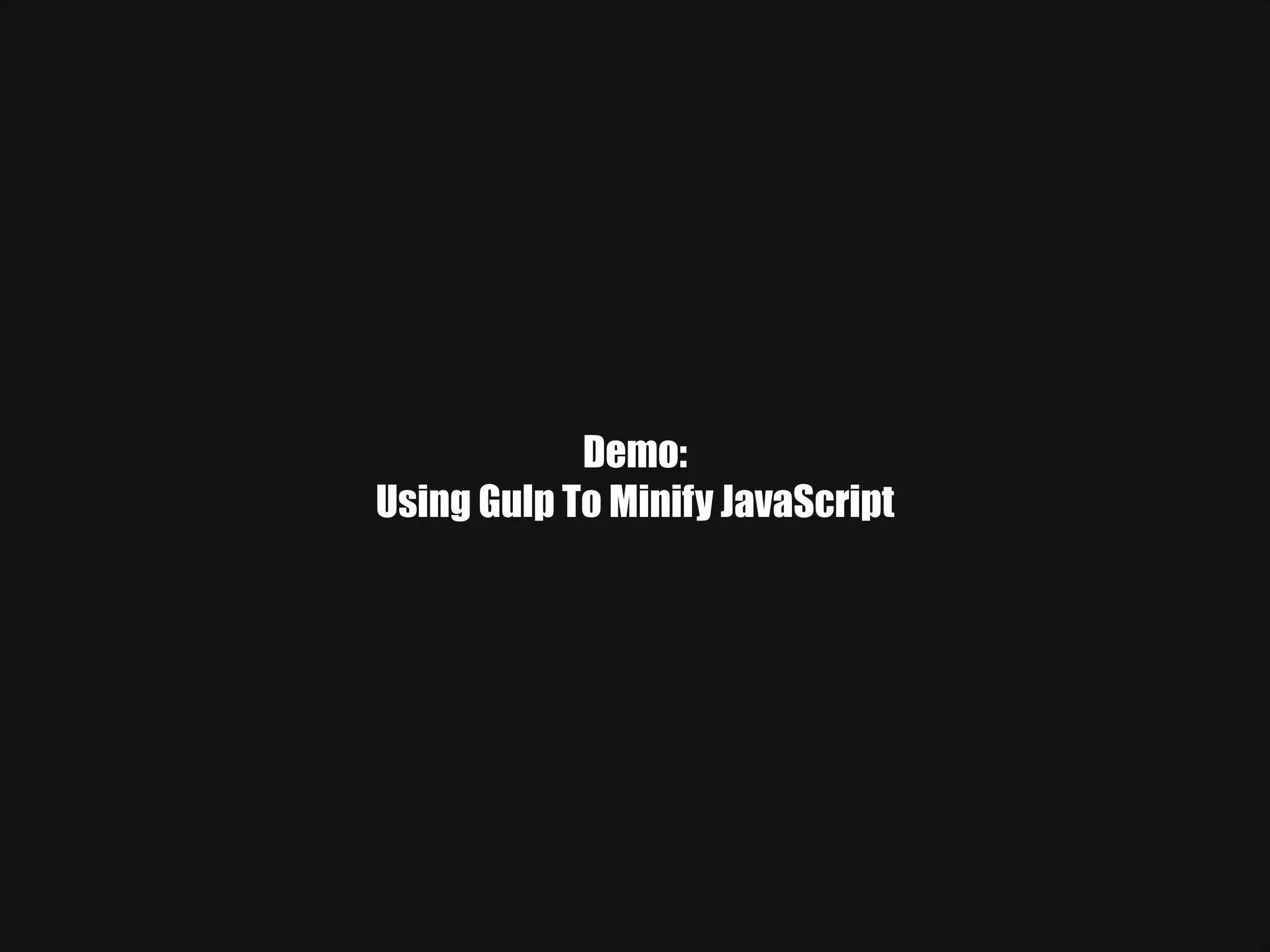 Demo: Using Gulp To Minify JavaScript 
