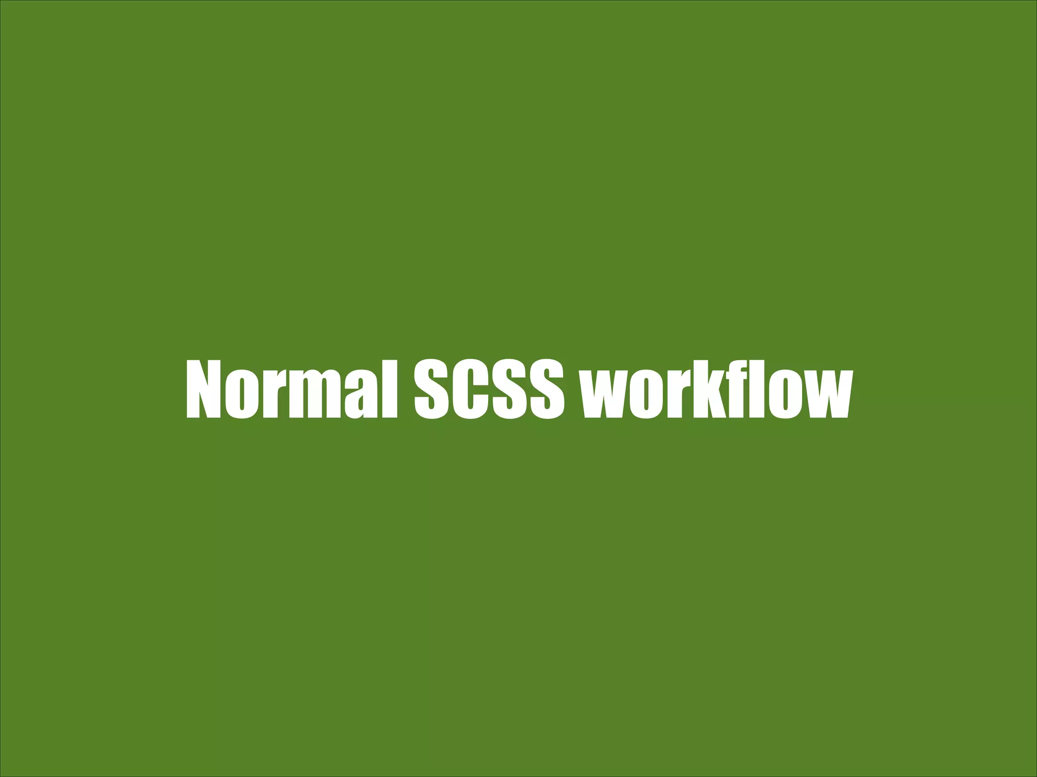 Normal SCSS workflow 