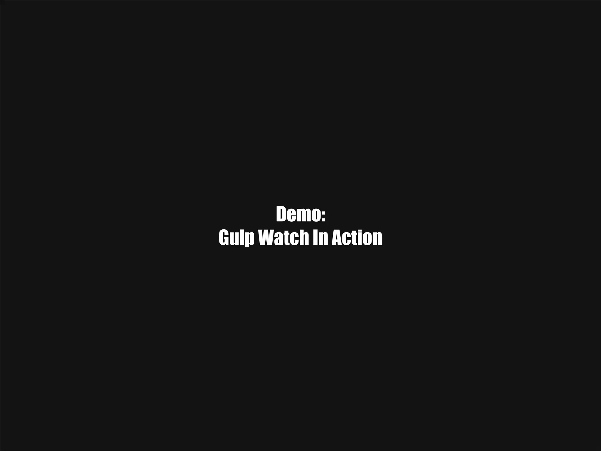 Demo: Gulp Watch In Action 