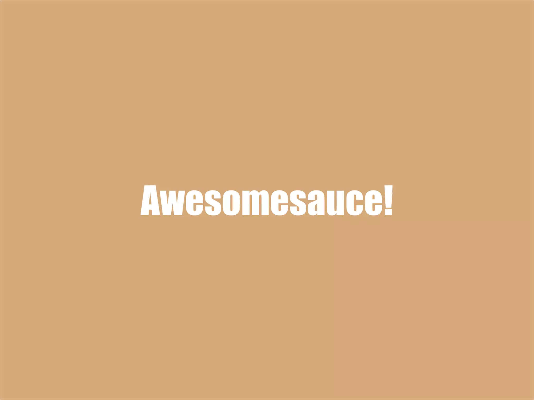 Awesomesauce! 
