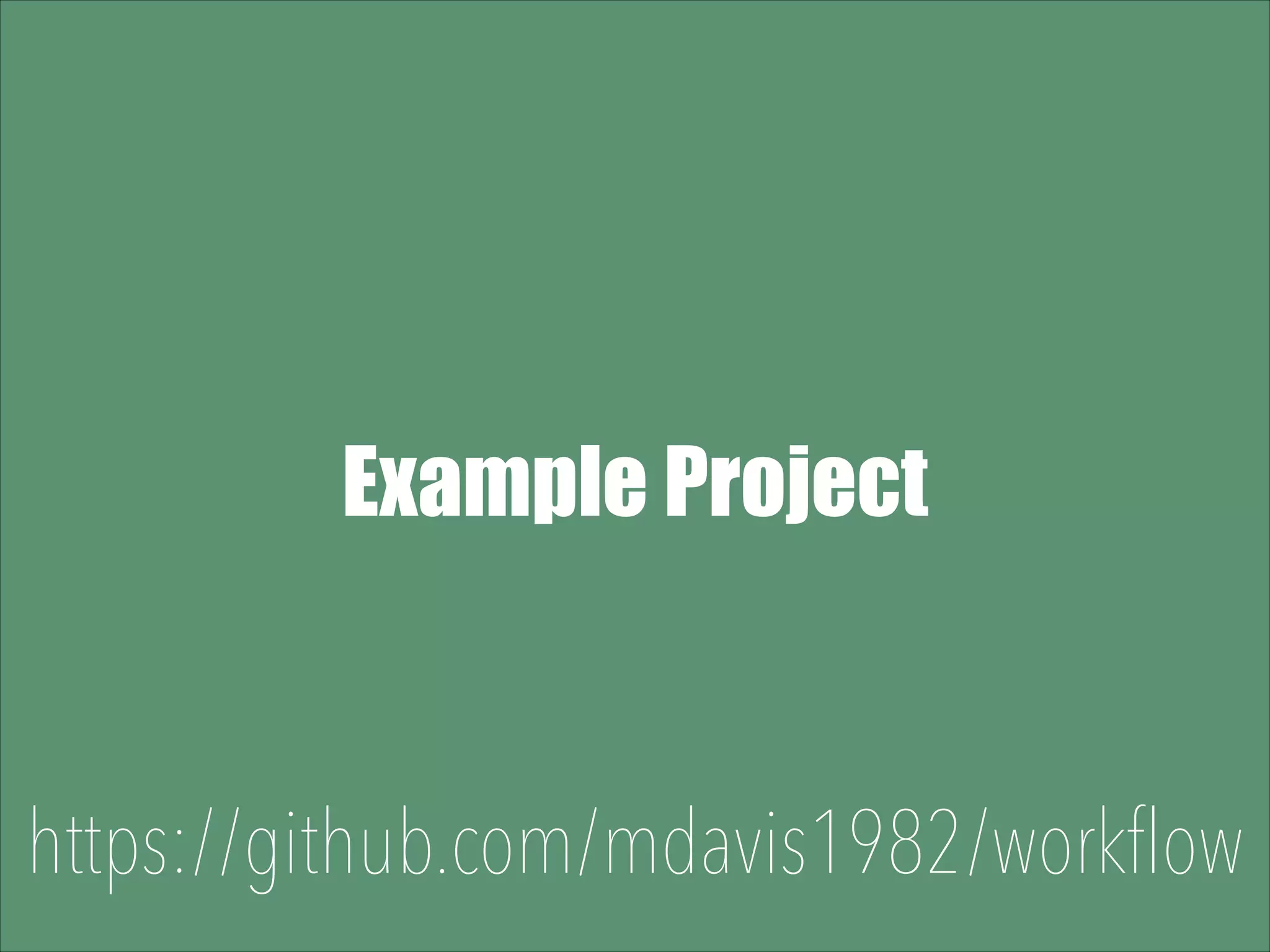 Example Project https://github.com/mdavis1982/workflow 