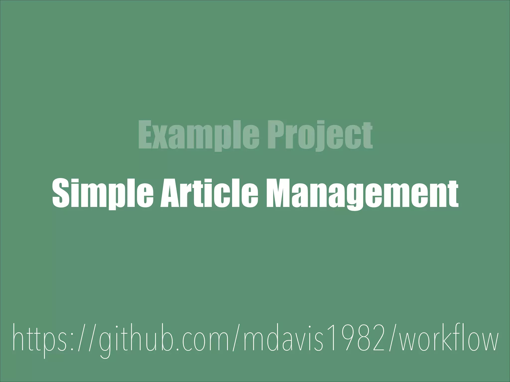 Example Project Simple Article Management https://github.com/mdavis1982/workflow 