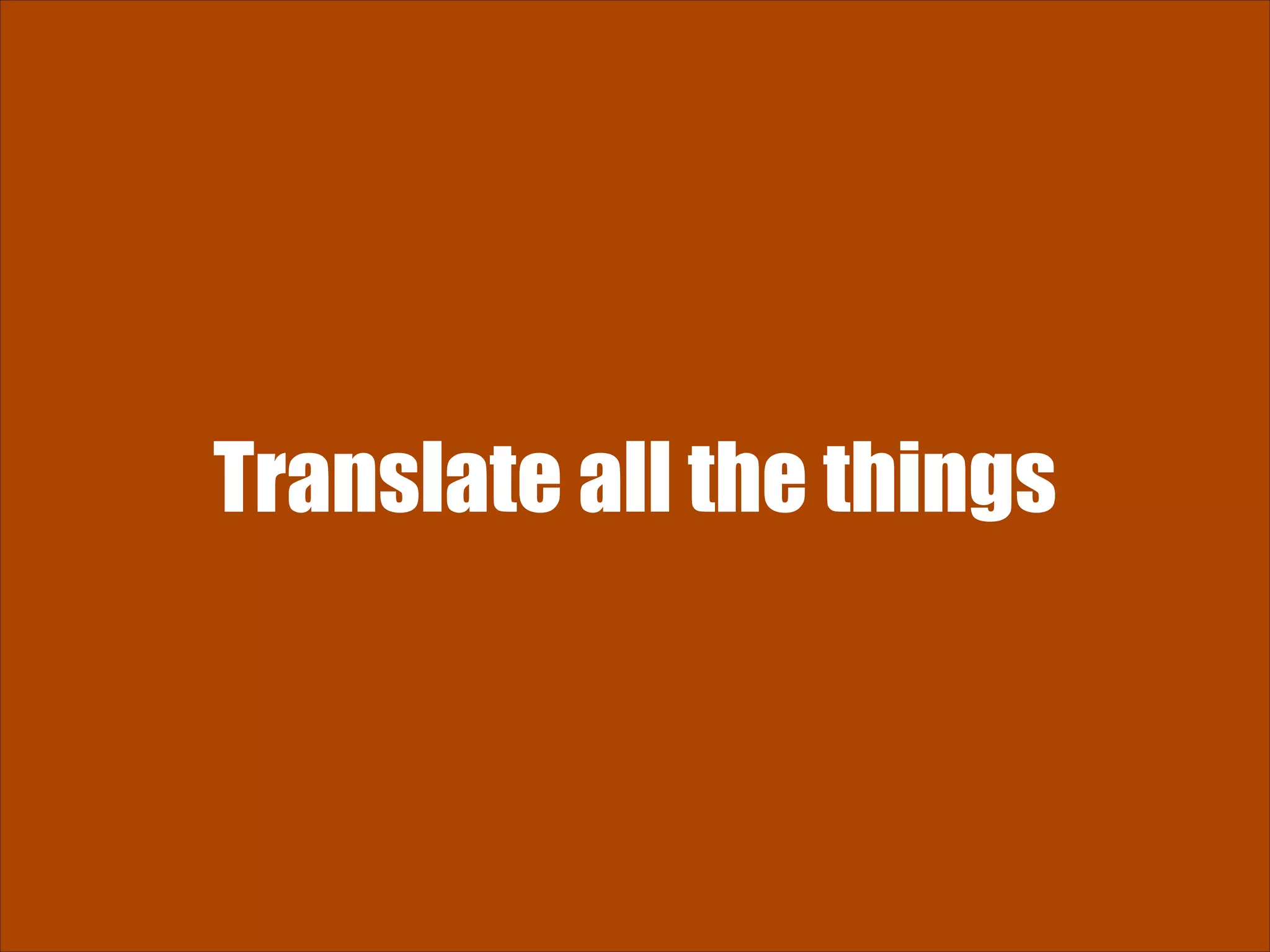Translate all the things 