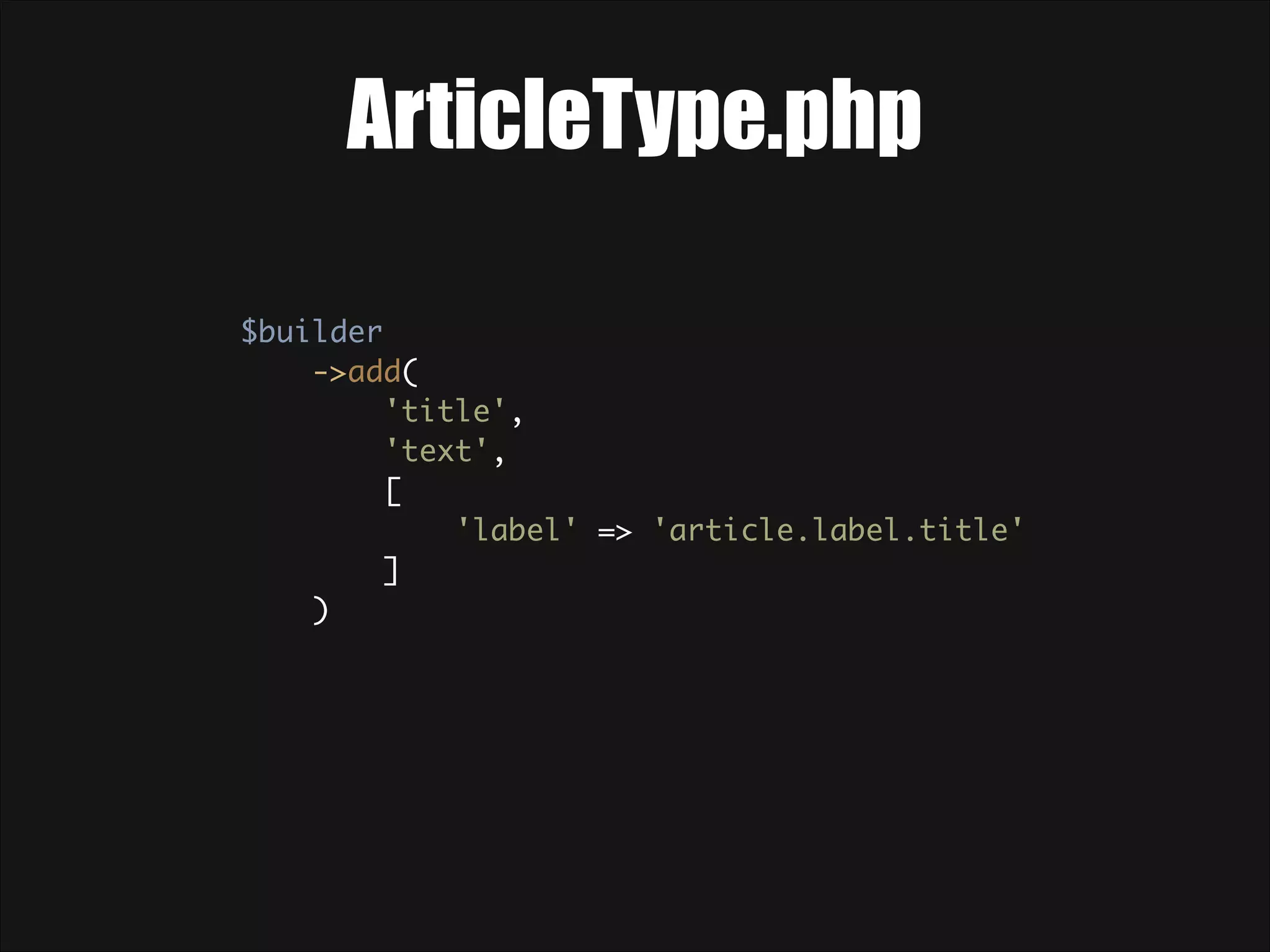 ArticleType.php $builder  ->add(  'title',  'text',  [  'label' => 'article.label.title'  ]  ) 