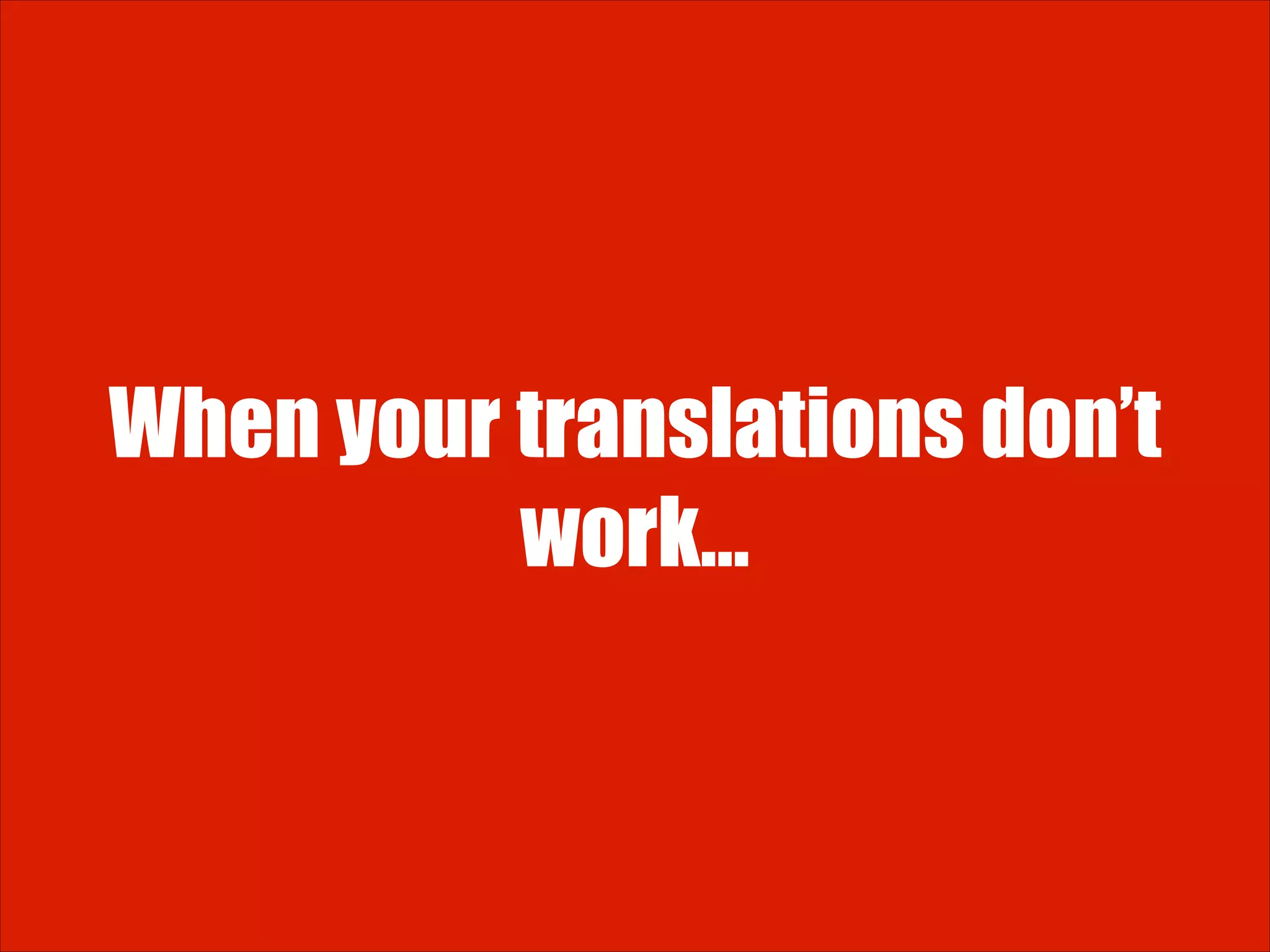When your translations don’t work… 