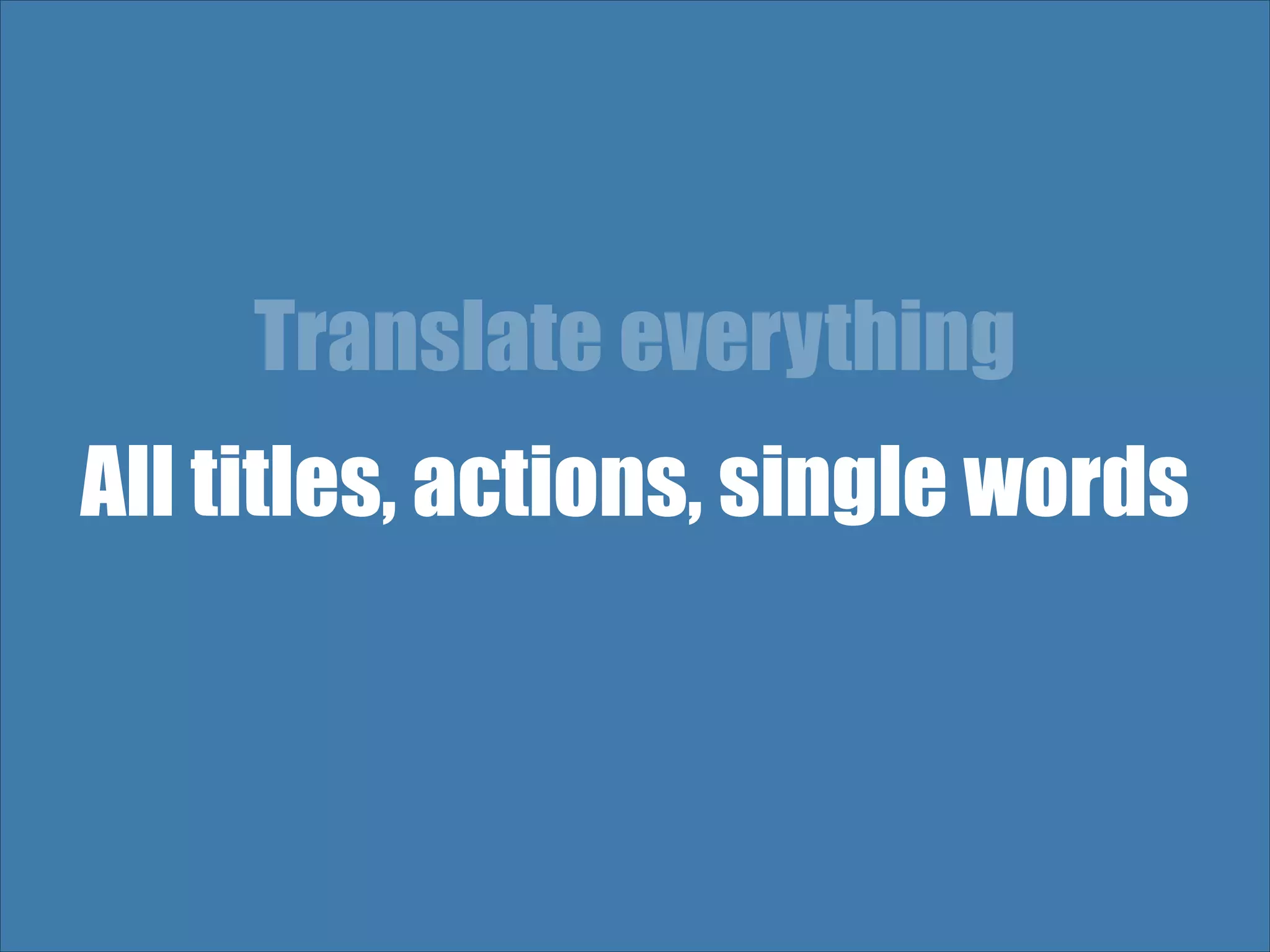 Translate everything All titles, actions, single words 