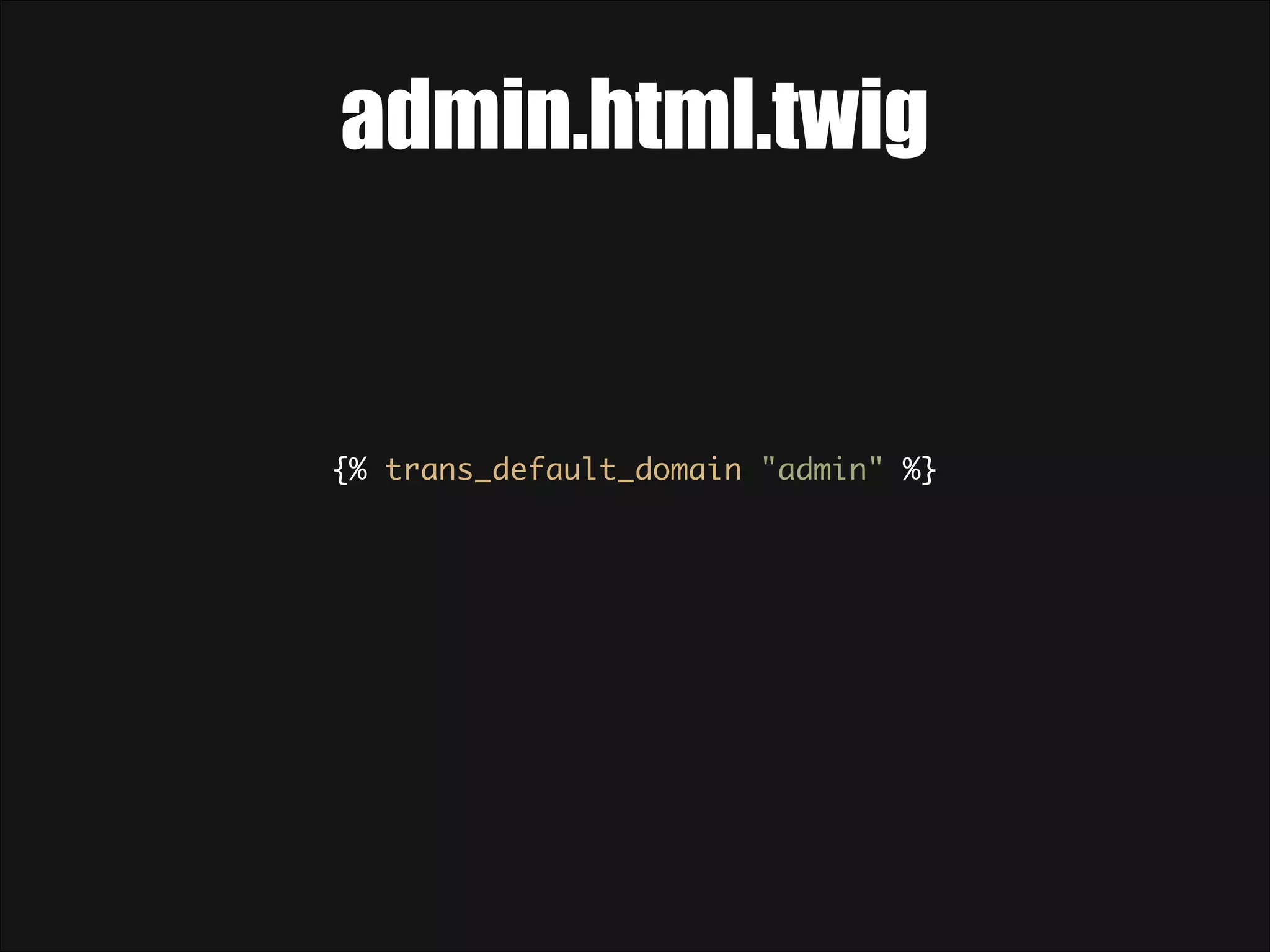admin.html.twig {% trans_default_domain "admin" %} 