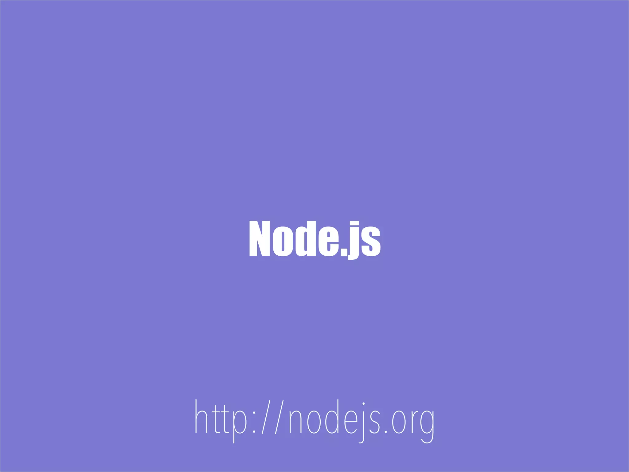 Node.js http://nodejs.org 