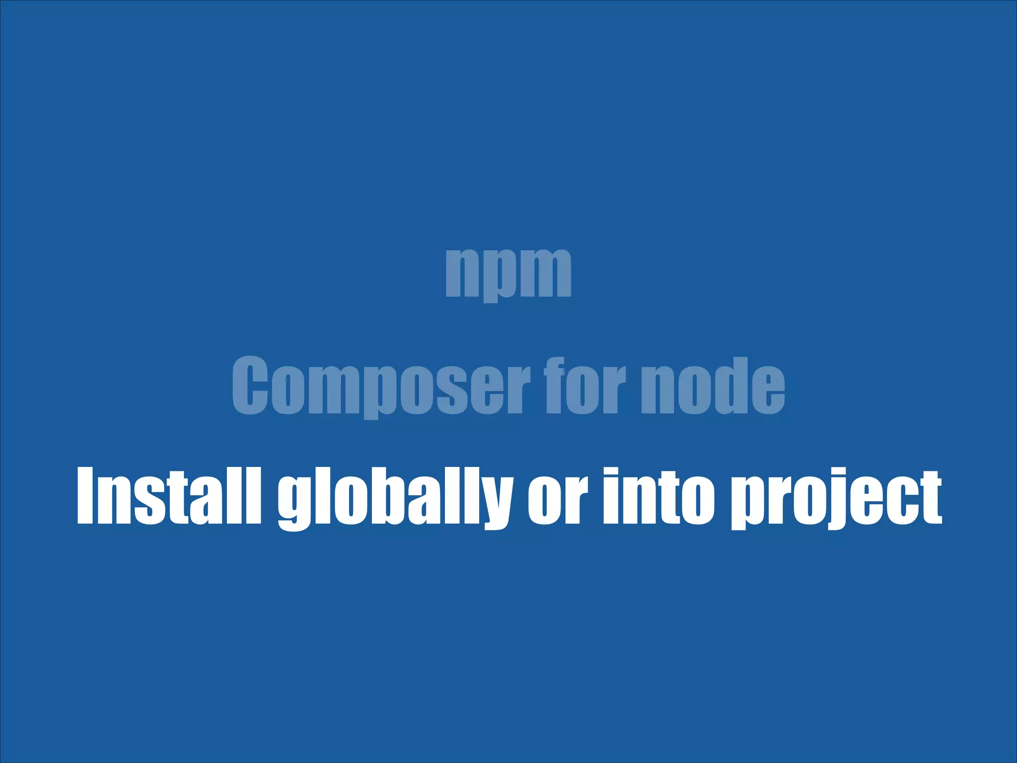 npm Composer for node Install globally or into project 