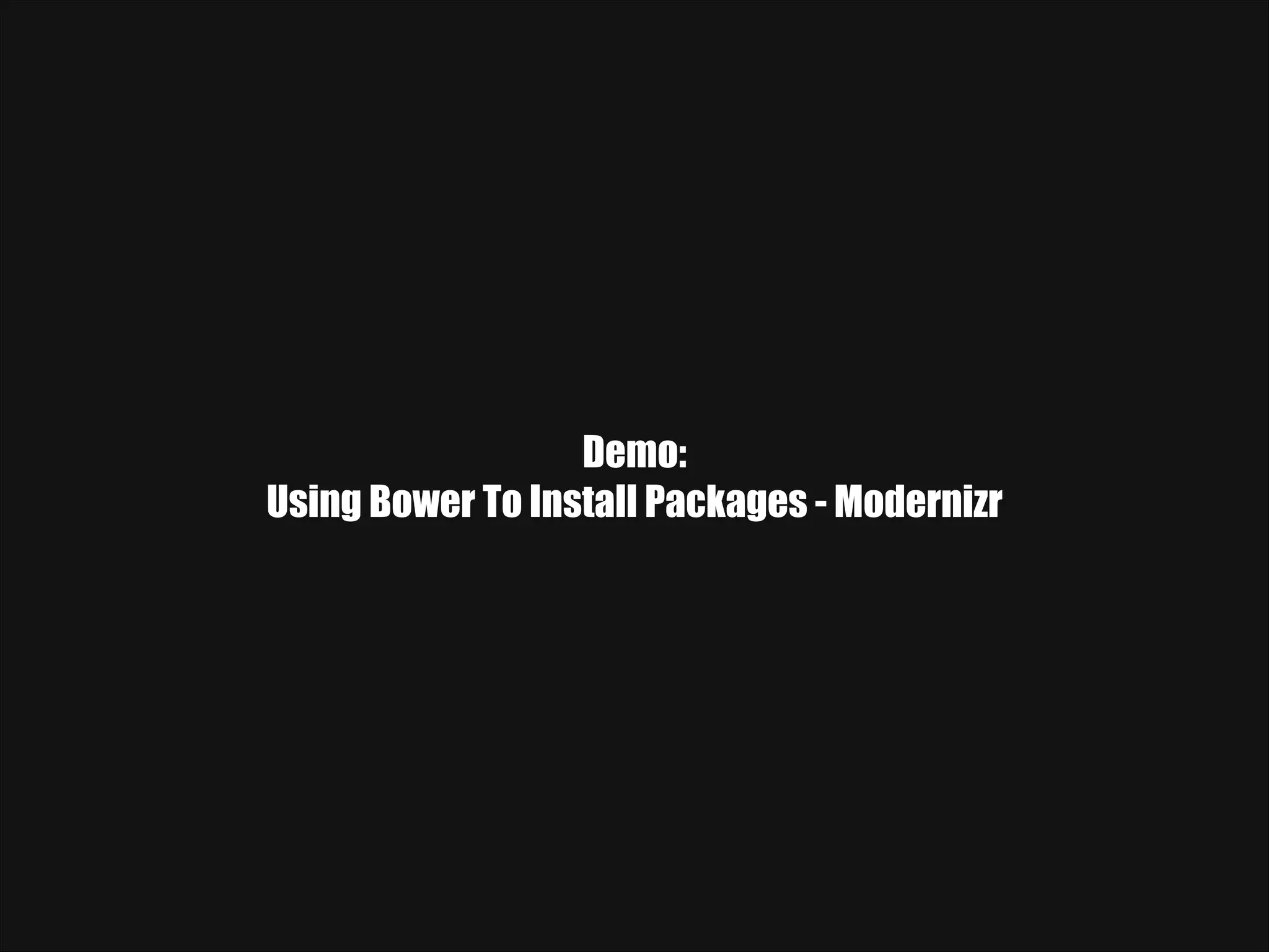 Demo: Using Bower To Install Packages - Modernizr 
