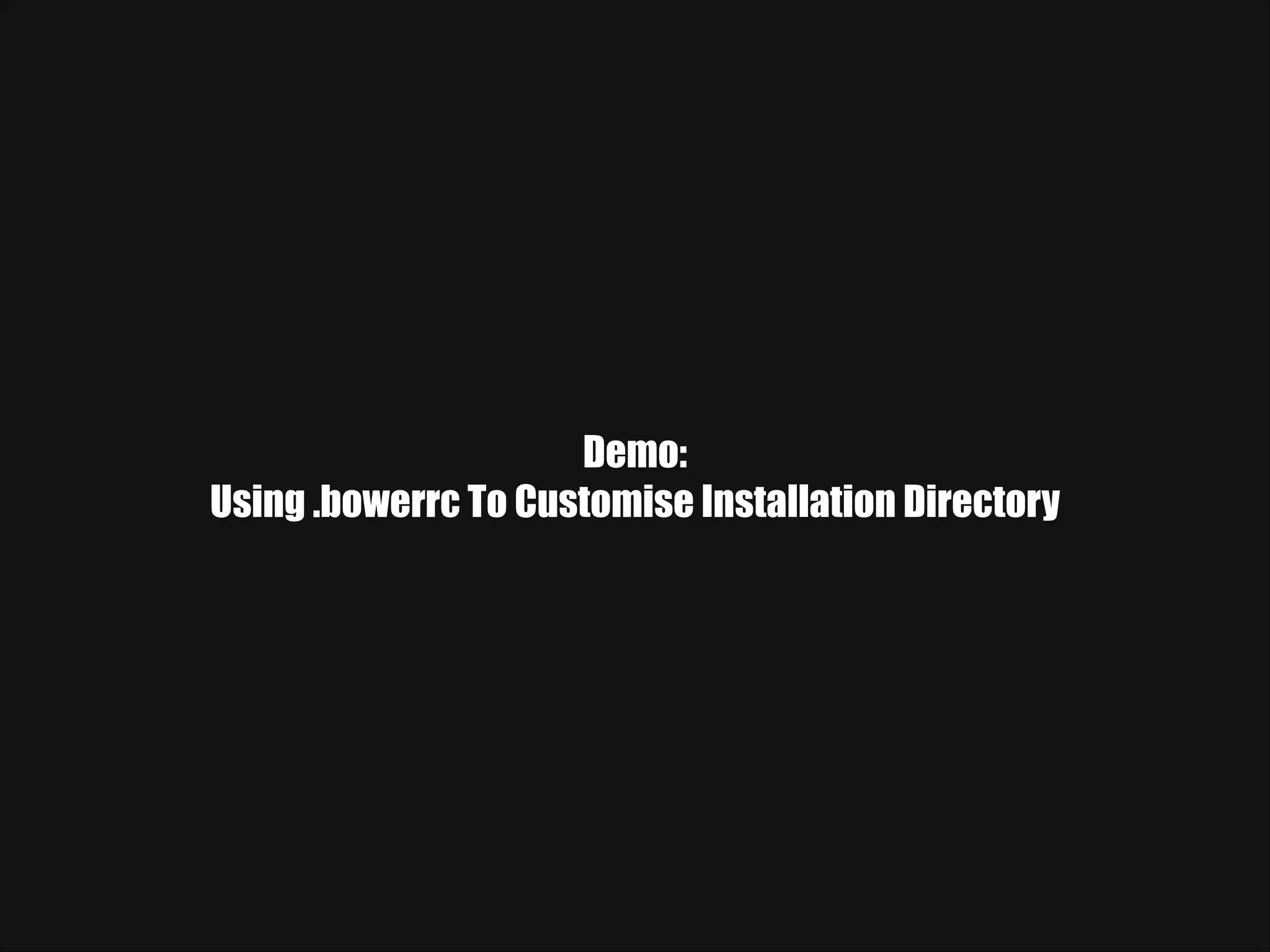 Demo: Using .bowerrc To Customise Installation Directory 