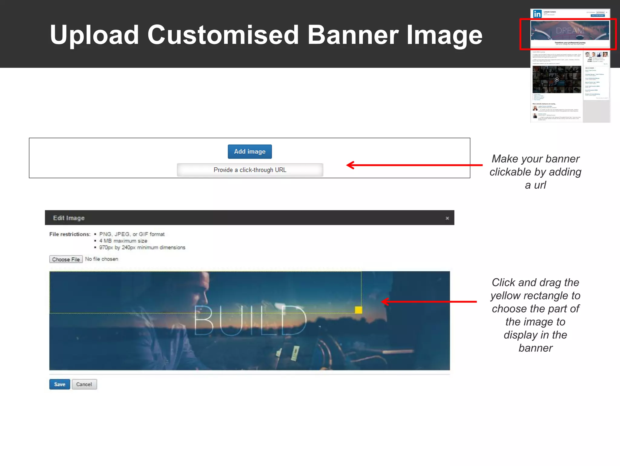 Upload Customised Banner Image
Click and drag the
yellow rectangle to
choose the part of
the image to
display in the
banner
Make your banner
clickable by adding
a url
 