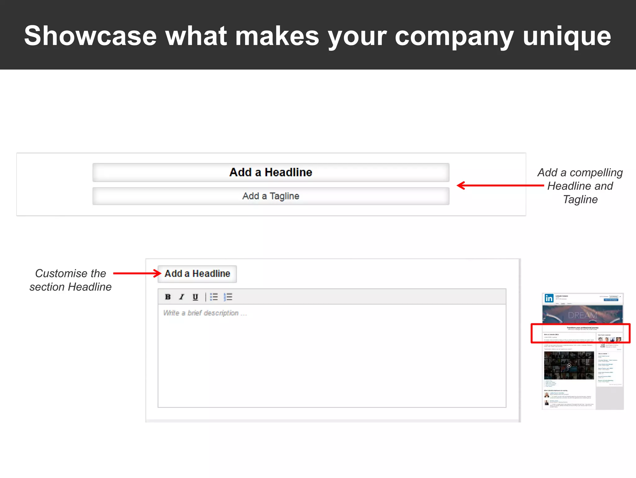 Showcase what makes your company unique
Add a compelling
Headline and
Tagline
Customise the
section Headline
 