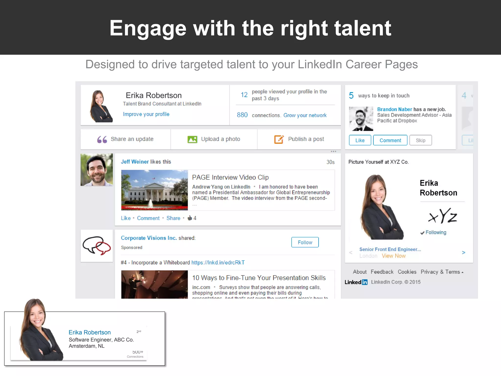 People
​Designed to drive targeted talent to your LinkedIn Career Pages
Erika Robertson
500+
Connections
2nd
Software Engineer, ABC Co.
Amsterdam, NL
Erika Robertson
Engage with the right talent
 
