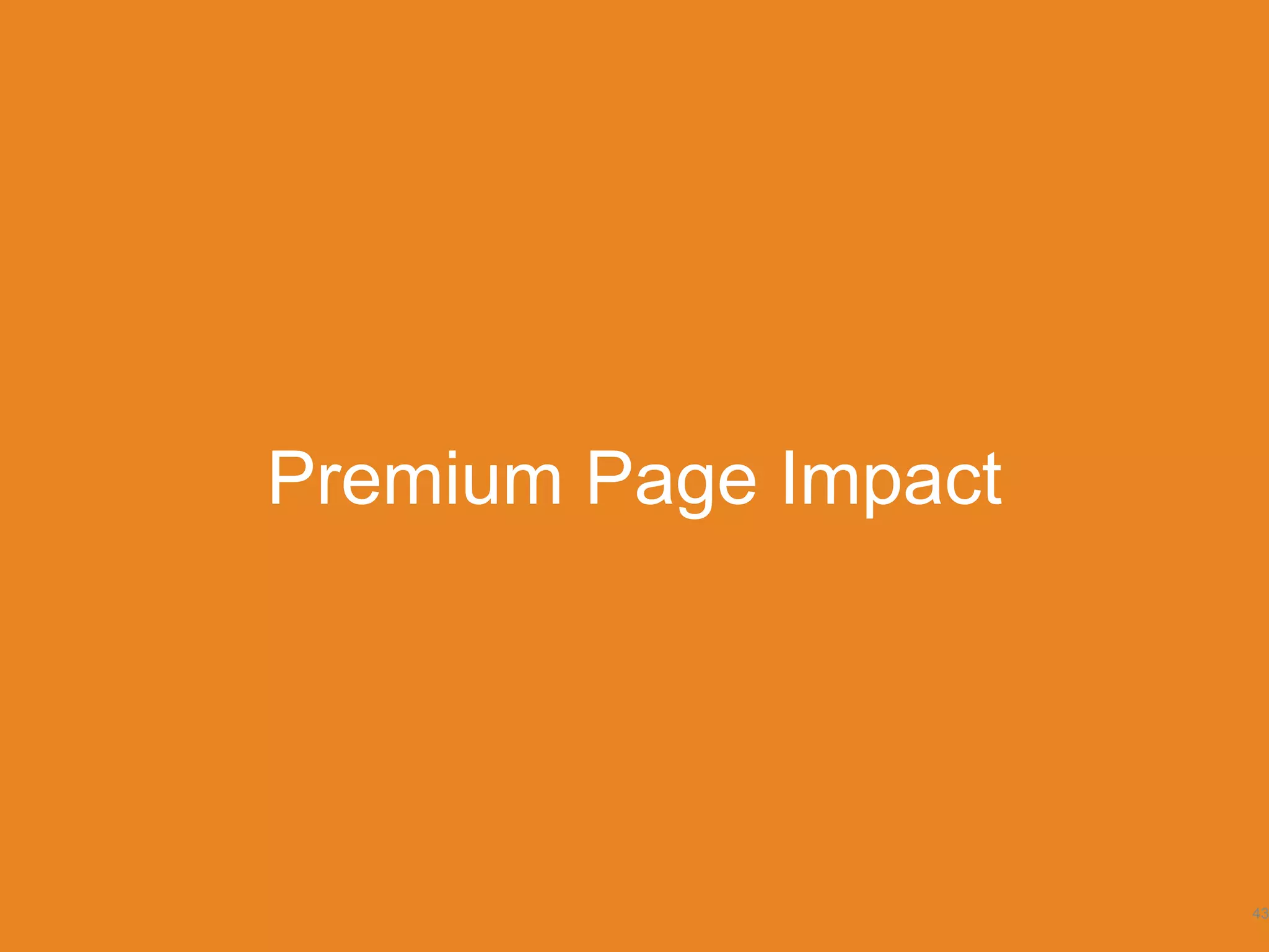 Premium Page Impact
43
 