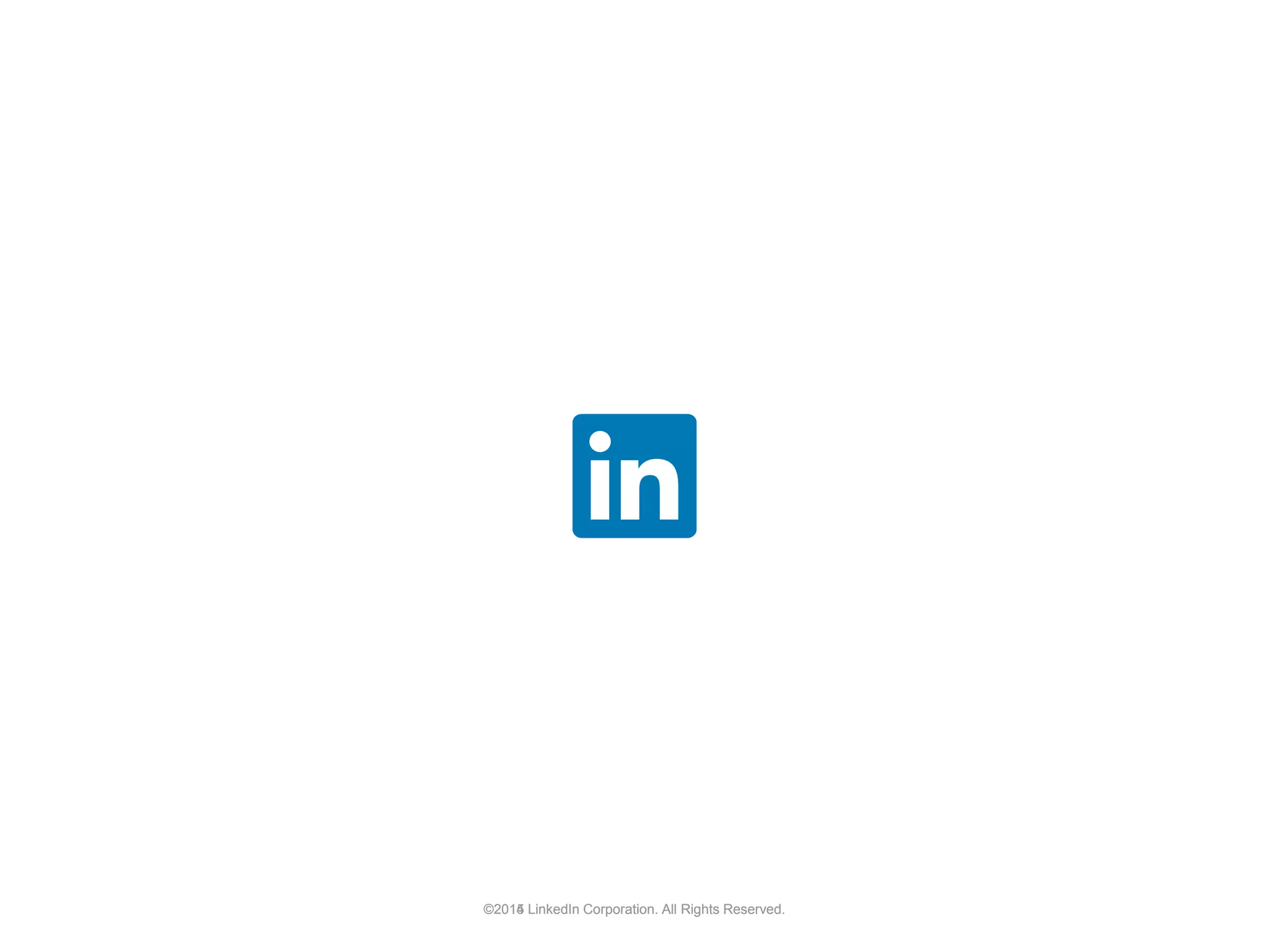©2015 LinkedIn Corporation. All Rights Reserved.©2014 LinkedIn Corporation. All Rights Reserved.
 