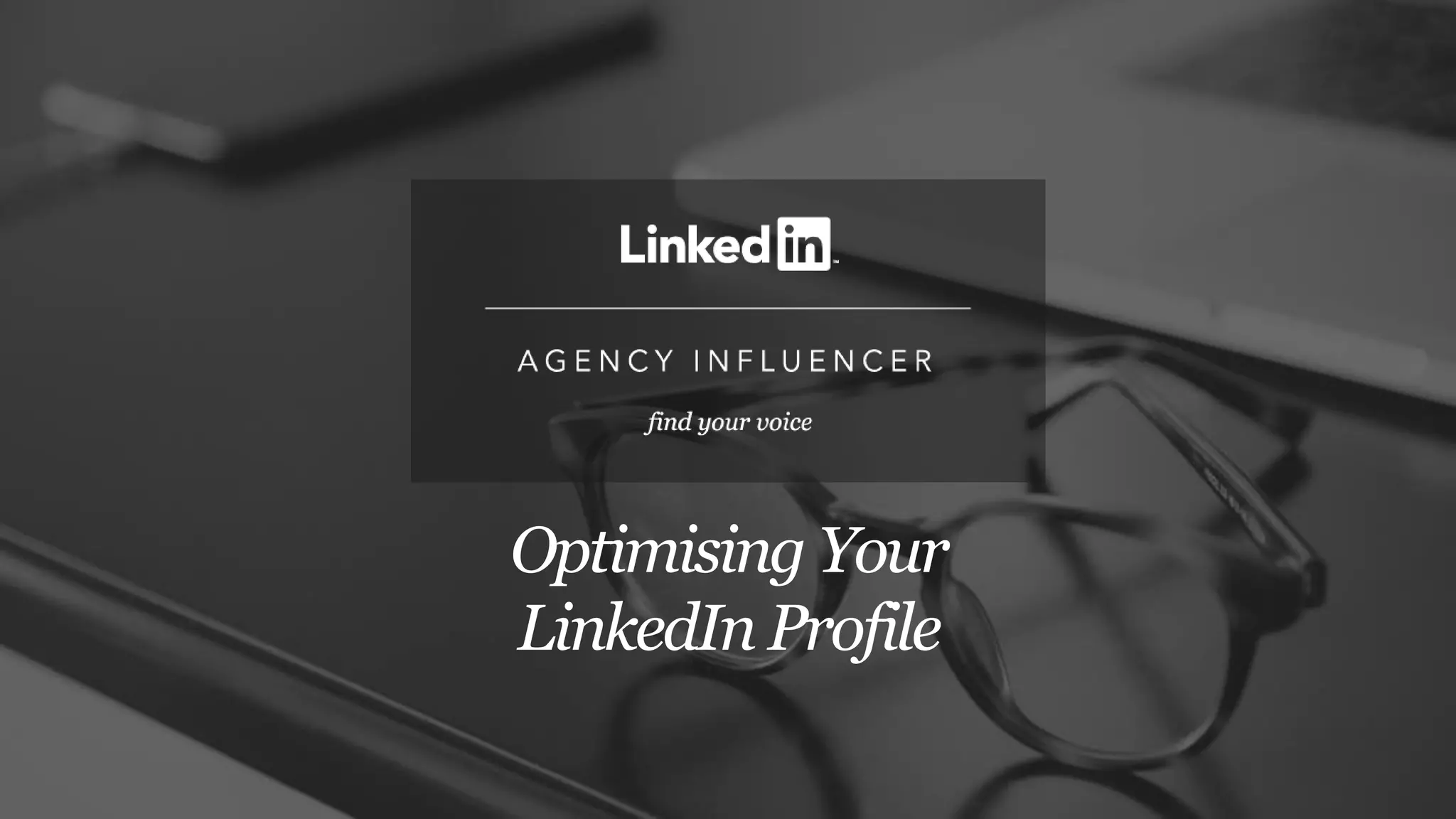 Optimising Your
LinkedIn Profile