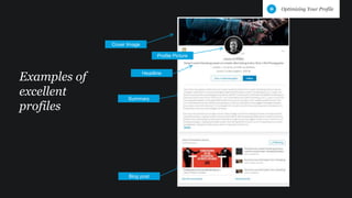 Examples of
excellent
profiles
Cover Image
Optimizing Your Profile
Blog post
Summary
Profile Picture
Headline
 