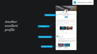 Another
excellent
profile
Summary
Profile Picture
Examples of work
Detailed experience
Optimizing Your Profile
 