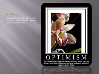 Optimism
Venassa Pike- Russell, “Optimism”
August 20, 2006 via Flickr. Creative
Commons Attribution
 