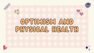 optimism and
optimism and
physical health
physical health
 