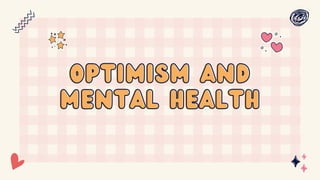 optimism and
optimism and
mental health
mental health
 