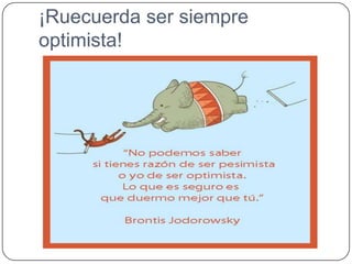 ¡Ruecuerda ser siempre
optimista!

 
