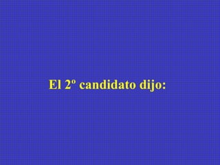 El 2º candidato dijo:  