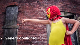 2. Genera confianza
 