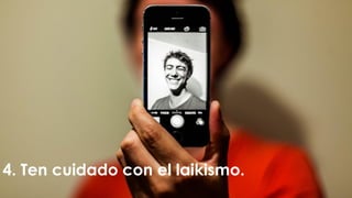 4. Ten cuidado con el laikismo.
 