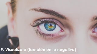 9. Visualízate (también en lo negativo)
 