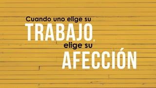 Cuando uno elige su
elige su
 