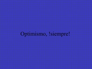 Optimismo, !siempre!  