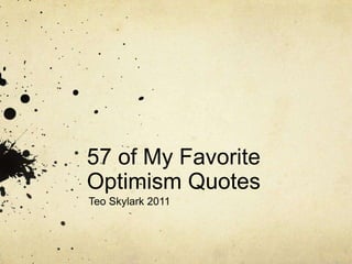 57 of My Favorite Optimism Quotes Teo Skylark 2011 