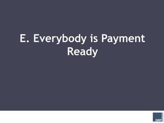 E. Everybody is Payment
         Ready
 